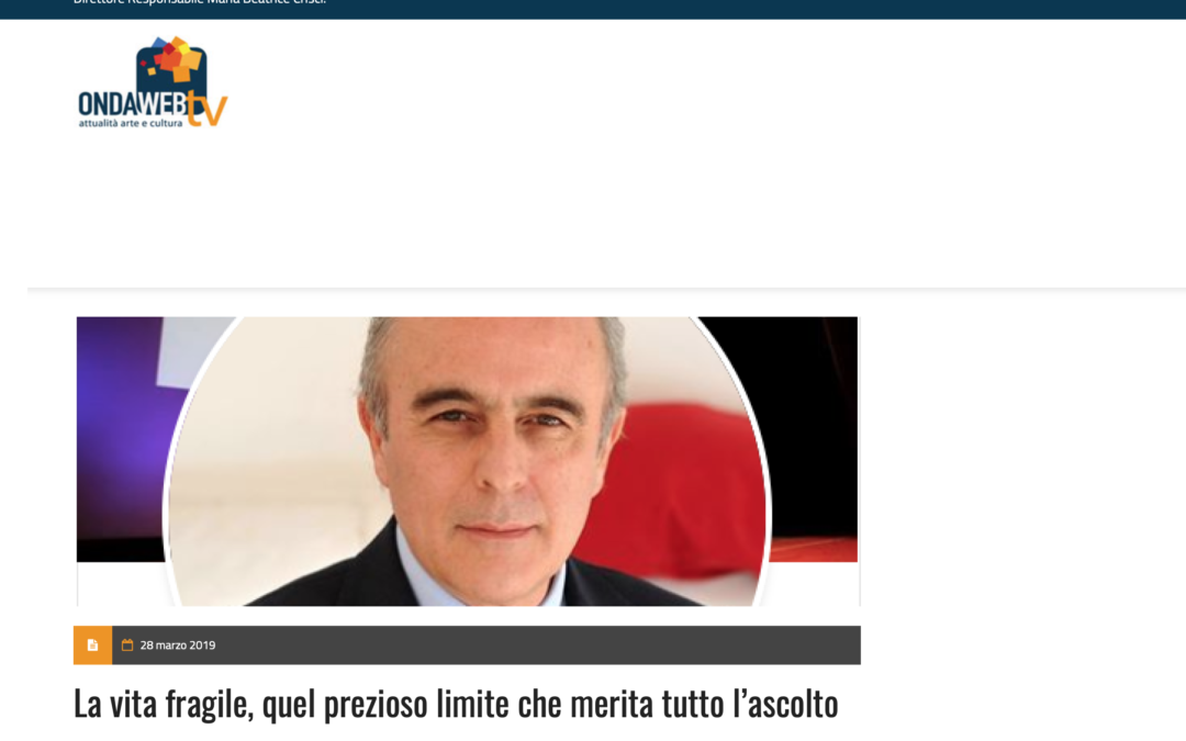 OndaWebTv 28.3.2019 | La vita fragile: quel prezioso limite che merita tutto l’ascolto