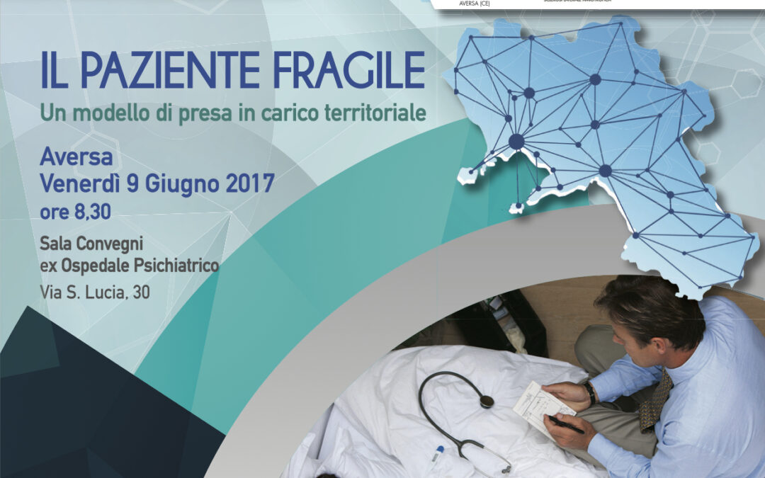 Aversa 9.6.2017 | Il paziente fragile. Un modello di presa in carico territoriale.