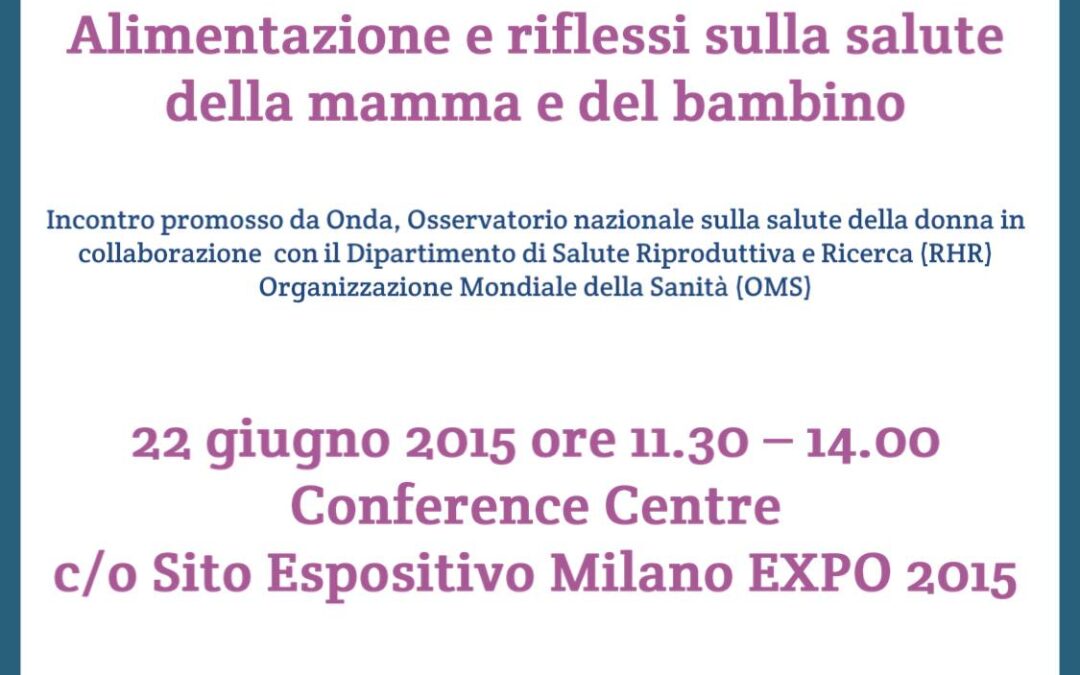 Milano Expo 2015 22.6.2015| Alimentazione e riflessi sulla salute della mamma e del bambino