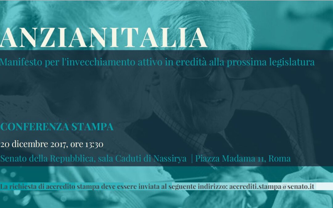 Roma 20.12.2017 | ANZIANITALIA: Manifesto per l’invecchiamento attivo in eredità alla prossima legislatura